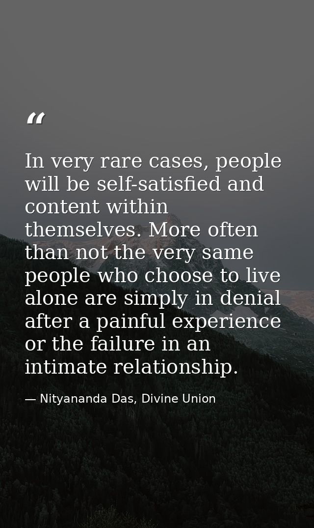 In very rare cases, people will be self-satisfied and content within themselves. More often than not the very same peopl — Nityananda Das, Divine Union