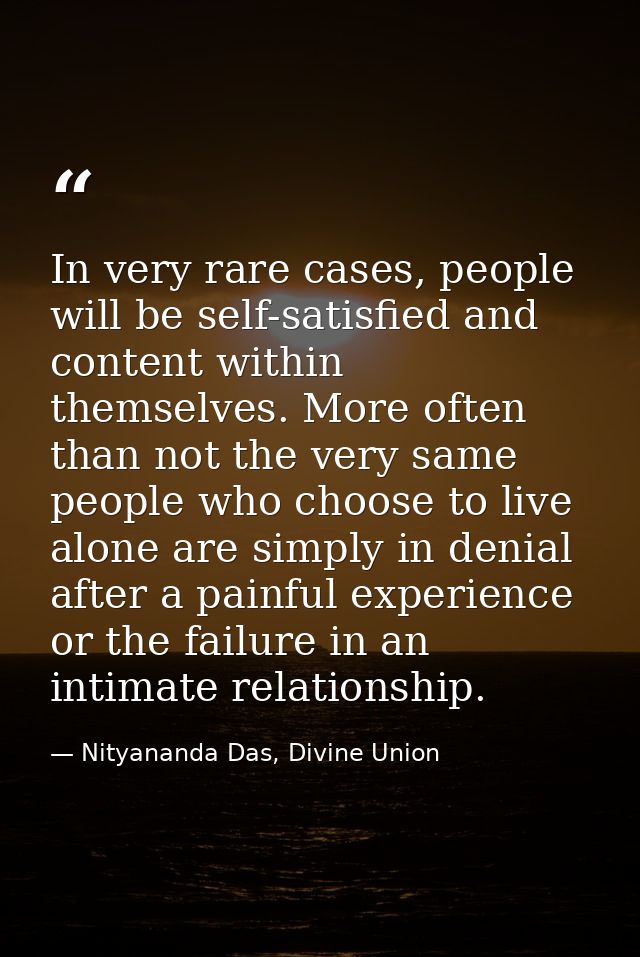 In very rare cases, people will be self-satisfied and content within themselves. More often than not the very same peopl — Nityananda Das, Divine Union