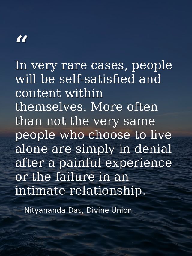 In very rare cases, people will be self-satisfied and content within themselves. More often than not the very same peopl — Nityananda Das, Divine Union