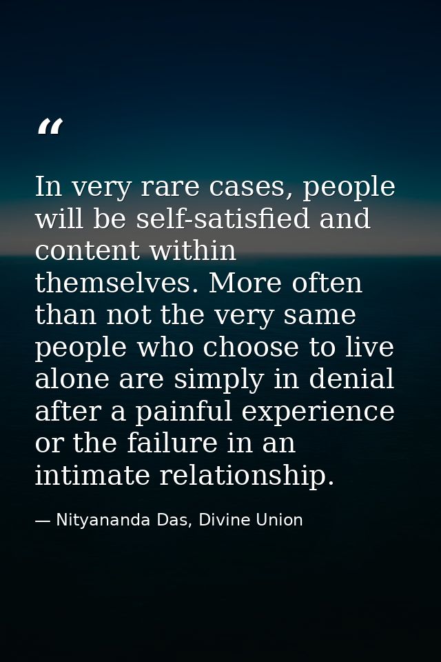 In very rare cases, people will be self-satisfied and content within themselves. More often than not the very same peopl — Nityananda Das, Divine Union