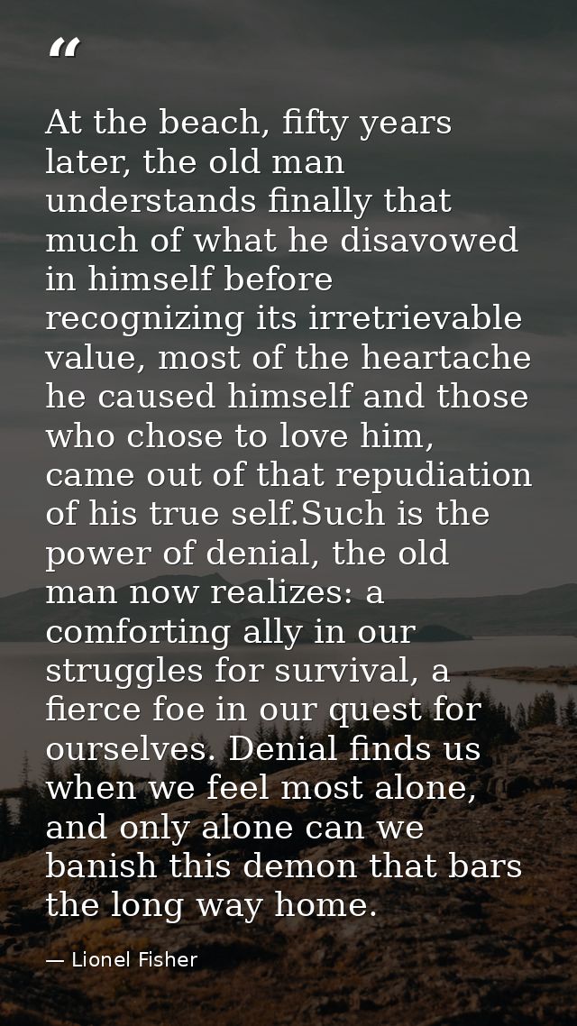 At the beach, fifty years later, the old man understands finally that much of what he disavowed in himself before recogn — Lionel Fisher