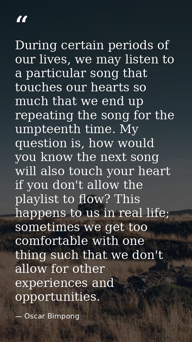 During certain periods of our lives, we may listen to a particular song that touches our hearts so much that we end up r — Oscar Bimpong