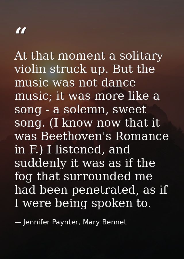 At that moment a solitary violin struck up. But the music was not dance music; it was more like a song - a solemn, sweet — Jennifer Paynter, Mary Bennet