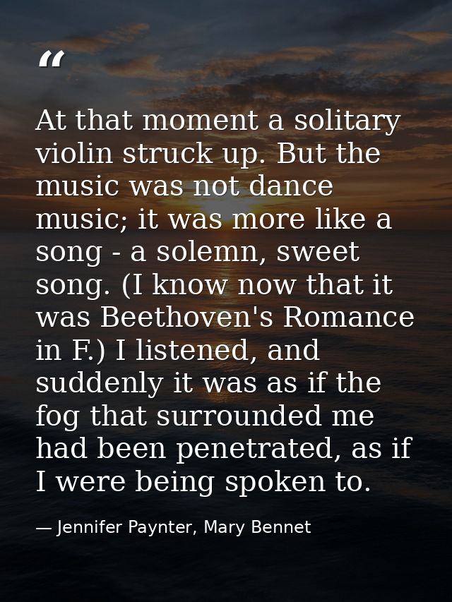 At that moment a solitary violin struck up. But the music was not dance music; it was more like a song - a solemn, sweet — Jennifer Paynter, Mary Bennet
