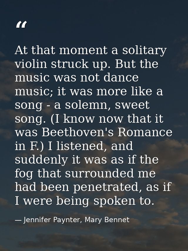 At that moment a solitary violin struck up. But the music was not dance music; it was more like a song - a solemn, sweet — Jennifer Paynter, Mary Bennet