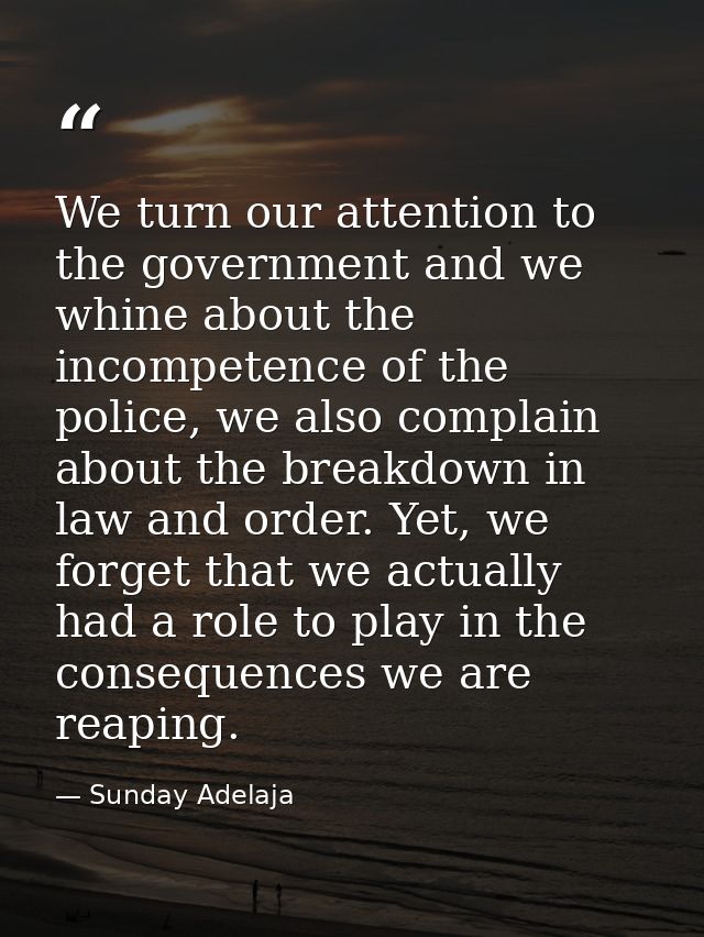 We turn our attention to the government and we whine about the incompetence of the police, we also complain about the br — Sunday Adelaja