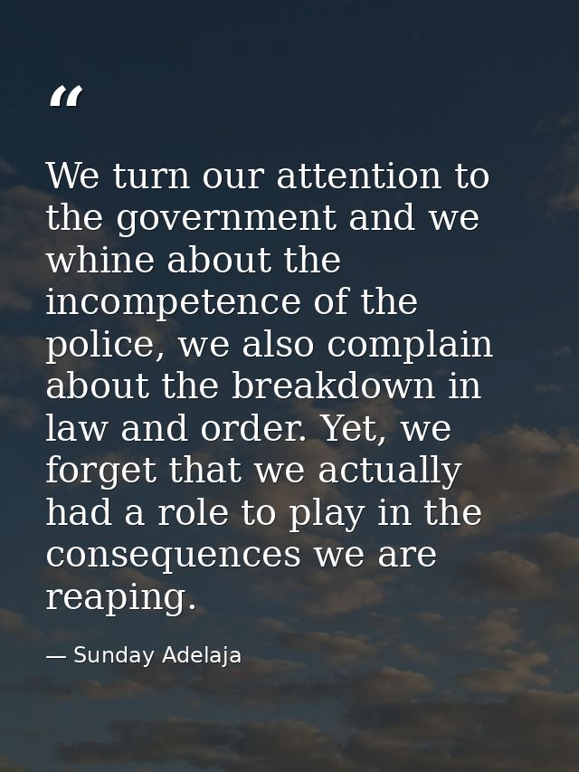 We turn our attention to the government and we whine about the incompetence of the police, we also complain about the br — Sunday Adelaja