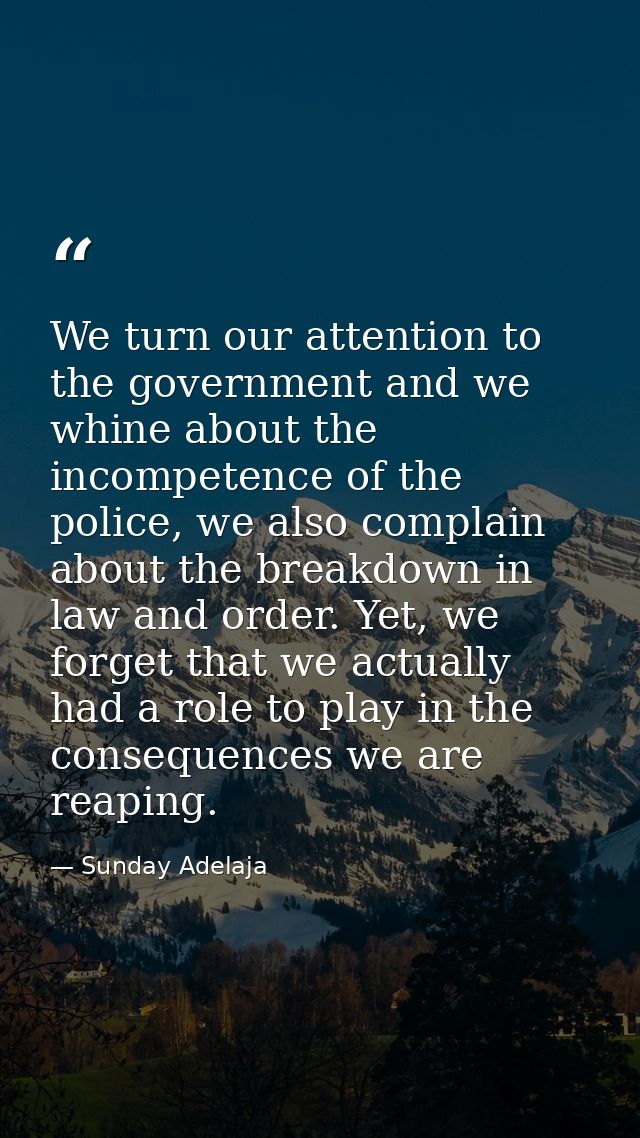 We turn our attention to the government and we whine about the incompetence of the police, we also complain about the br — Sunday Adelaja