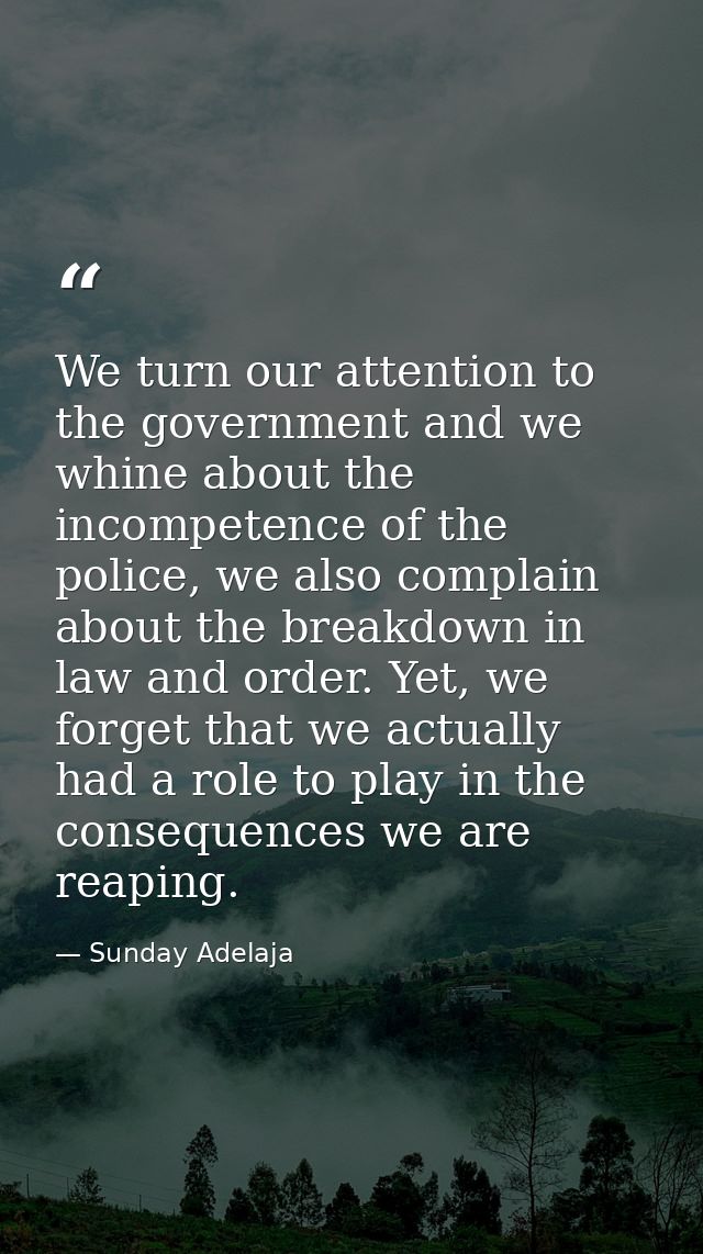 We turn our attention to the government and we whine about the incompetence of the police, we also complain about the br — Sunday Adelaja