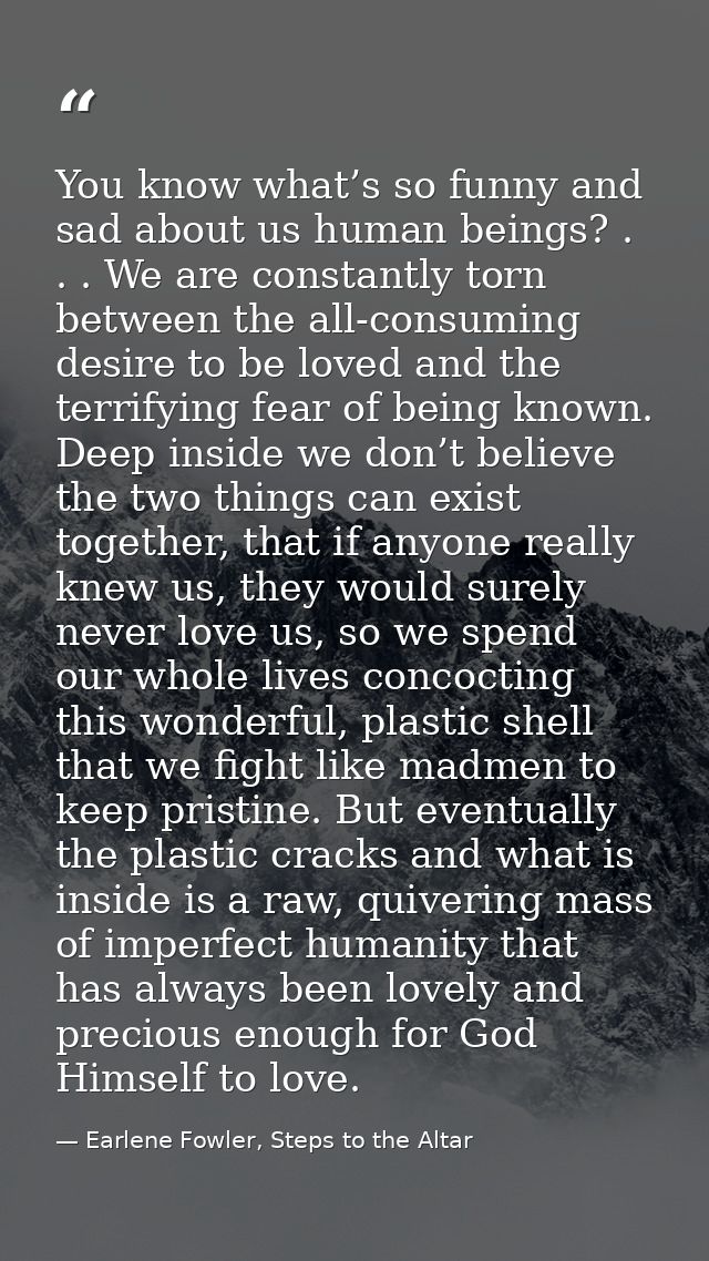 You know what’s so funny and sad about us human beings? . . . We are constantly torn between the all-consuming desire to — Earlene Fowler, Steps to the Altar