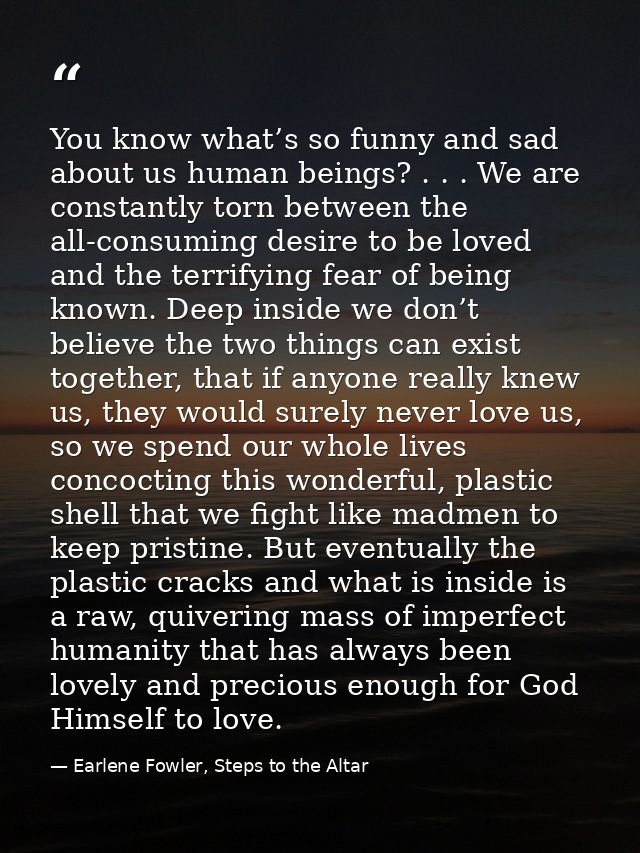You know what’s so funny and sad about us human beings? . . . We are constantly torn between the all-consuming desire to — Earlene Fowler, Steps to the Altar