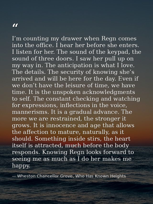 I’m counting my drawer when Regn comes into the office. I hear her before she enters. I listen for her. The sound of the — Wheston Chancellor Grove, Who Has Known Heights