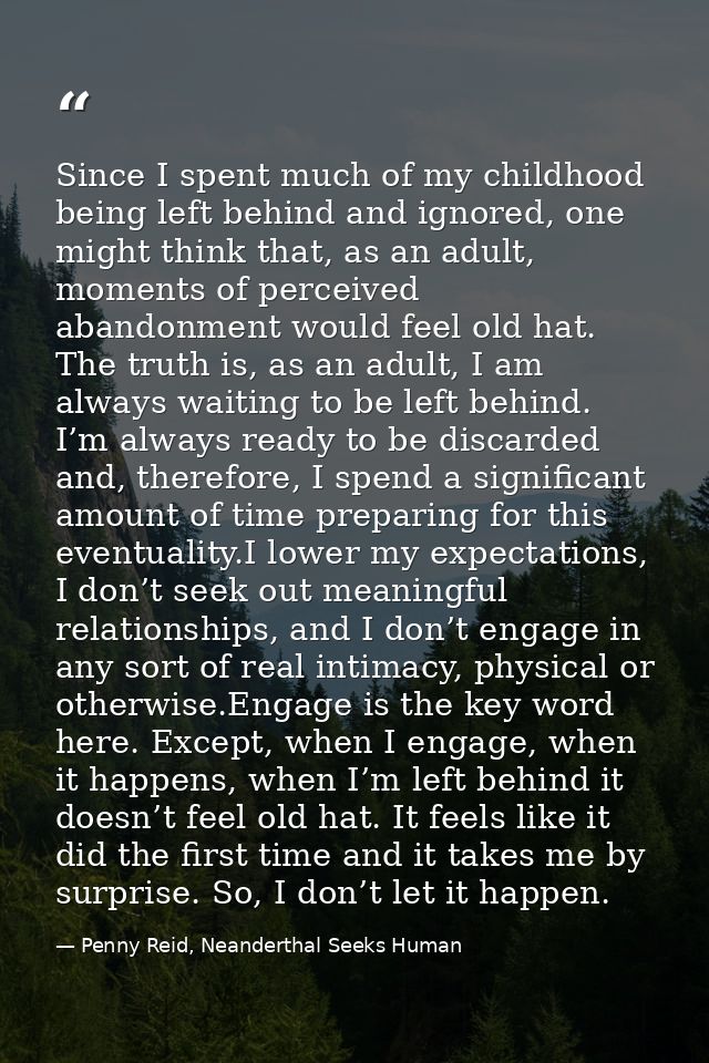 Since I spent much of my childhood being left behind and ignored, one might think that, as an adult, moments of perceive — Penny Reid, Neanderthal Seeks Human