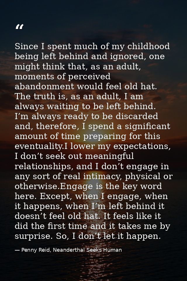 Since I spent much of my childhood being left behind and ignored, one might think that, as an adult, moments of perceive — Penny Reid, Neanderthal Seeks Human