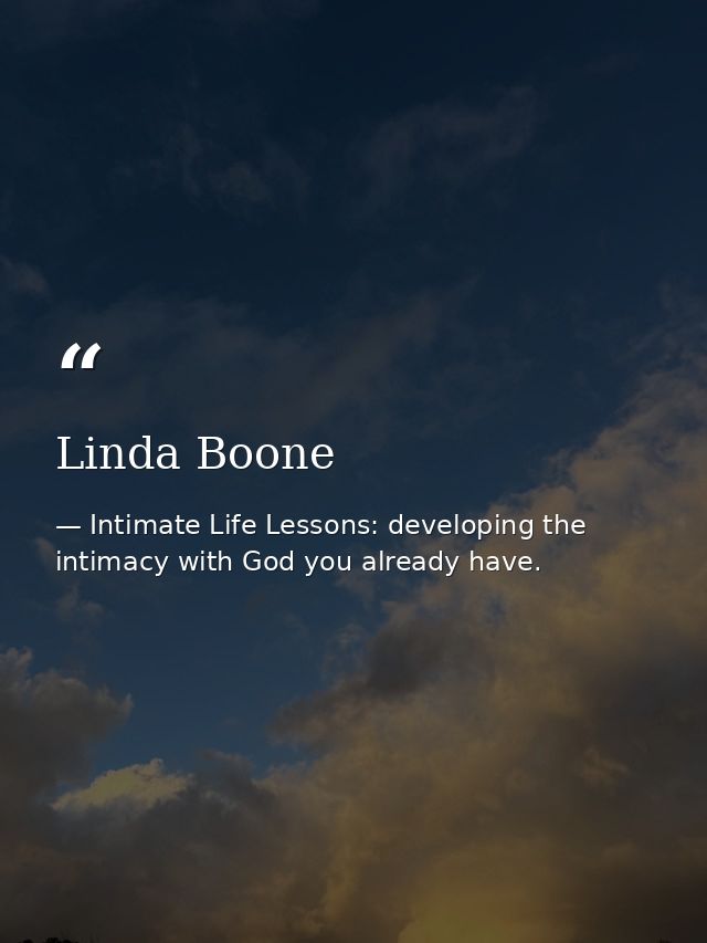 Linda Boone — Intimate Life Lessons: developing the intimacy with God you already have.