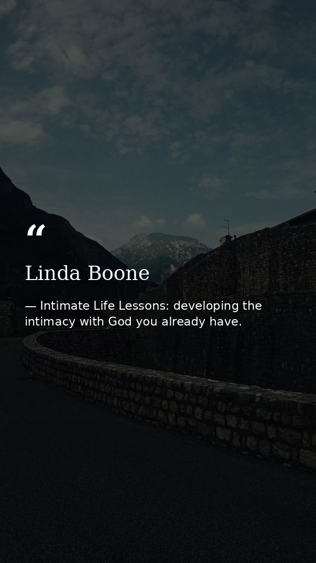 Linda Boone — Intimate Life Lessons: developing the intimacy with God you already have.