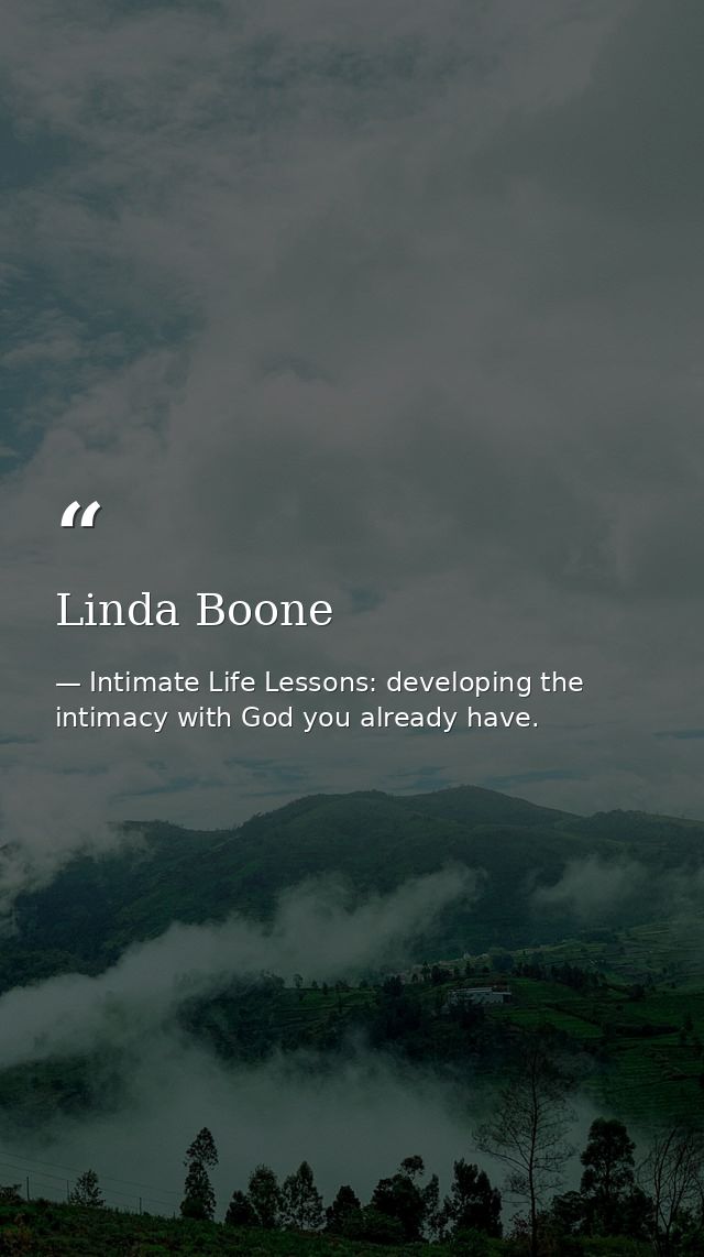 Linda Boone — Intimate Life Lessons: developing the intimacy with God you already have.