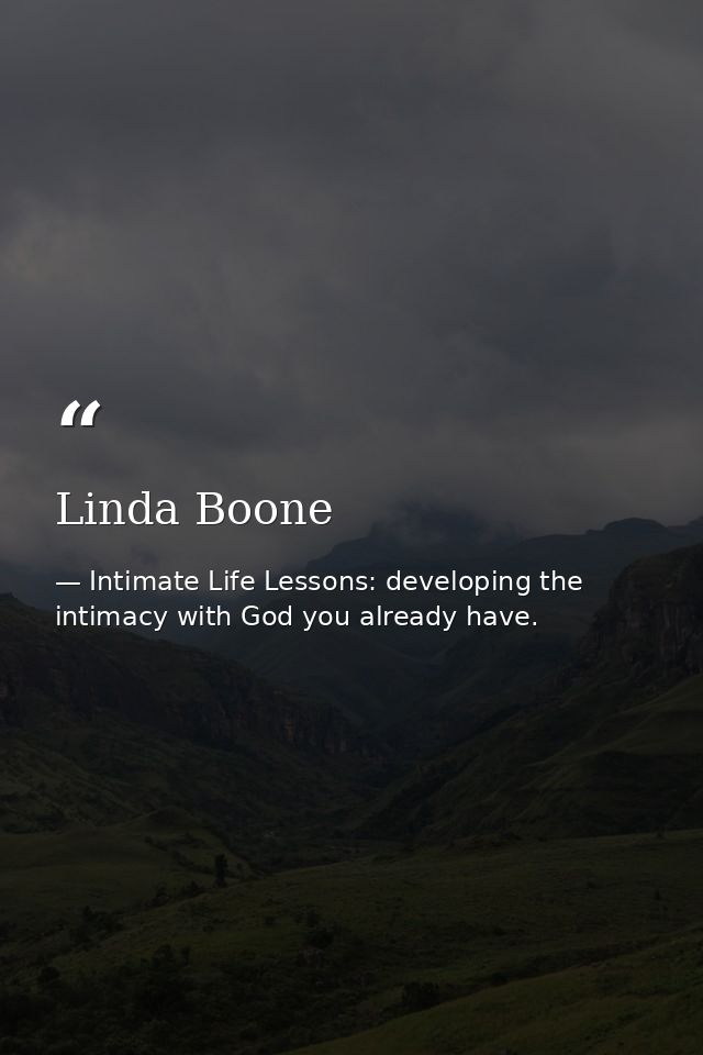 Linda Boone — Intimate Life Lessons: developing the intimacy with God you already have.