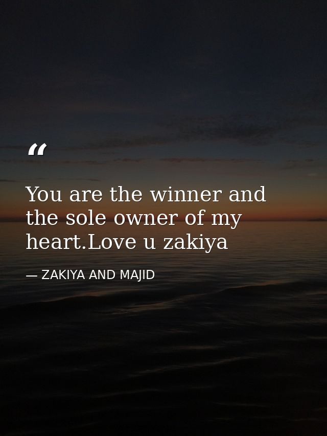 You are the winner and the sole owner of my heart.Love u zakiya — ZAKIYA AND MAJID