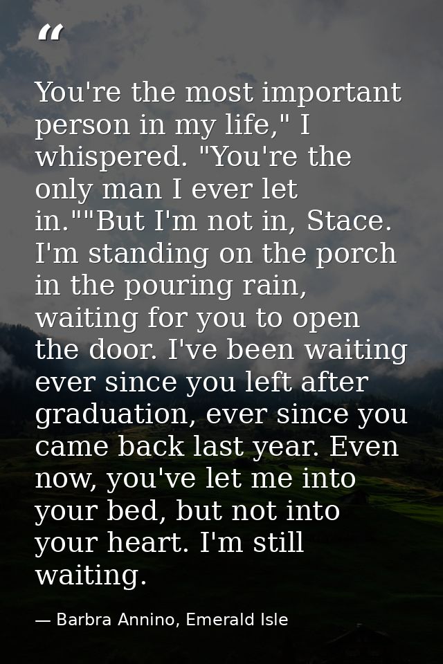 You're the most important person in my life," I whispered. "You're the only man I ever let in.""But I'm not in, Stace. I — Barbra Annino, Emerald Isle