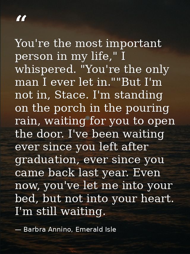 You're the most important person in my life," I whispered. "You're the only man I ever let in.""But I'm not in, Stace. I — Barbra Annino, Emerald Isle