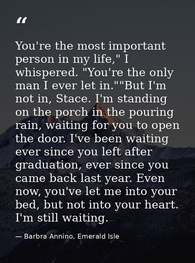 You're the most important person in my life," I whispered. "You're the only man I ever let in.""But I'm not in, Stace. I — Barbra Annino, Emerald Isle