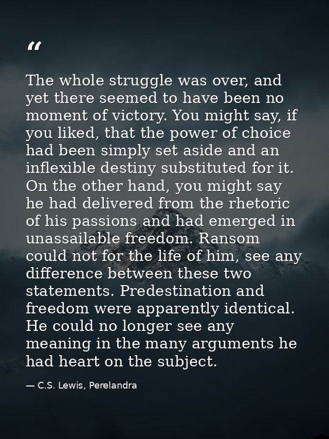 The whole struggle was over, and yet there seemed to have been no moment of victory. You might say, if you liked, that t — C.S. Lewis, Perelandra