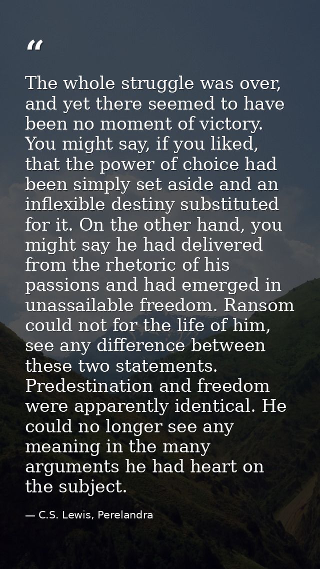 The whole struggle was over, and yet there seemed to have been no moment of victory. You might say, if you liked, that t — C.S. Lewis, Perelandra