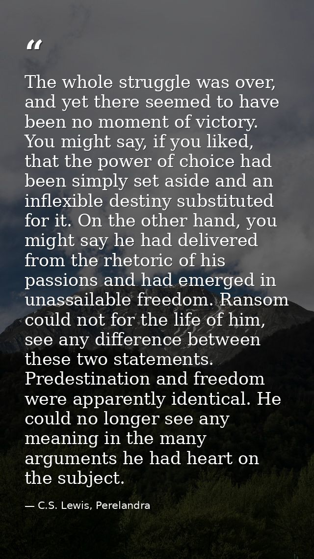 The whole struggle was over, and yet there seemed to have been no moment of victory. You might say, if you liked, that t — C.S. Lewis, Perelandra
