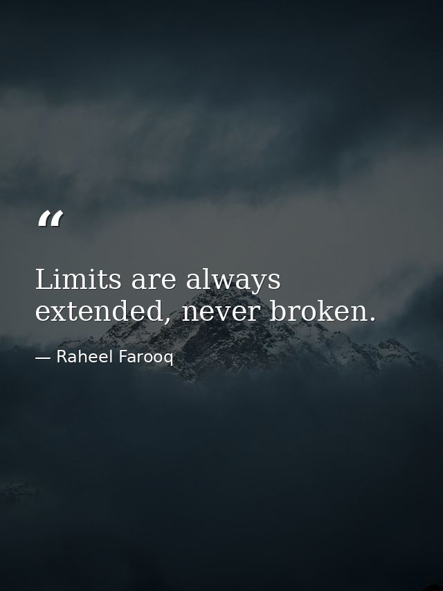 Limits are always extended, never broken. — Raheel Farooq
