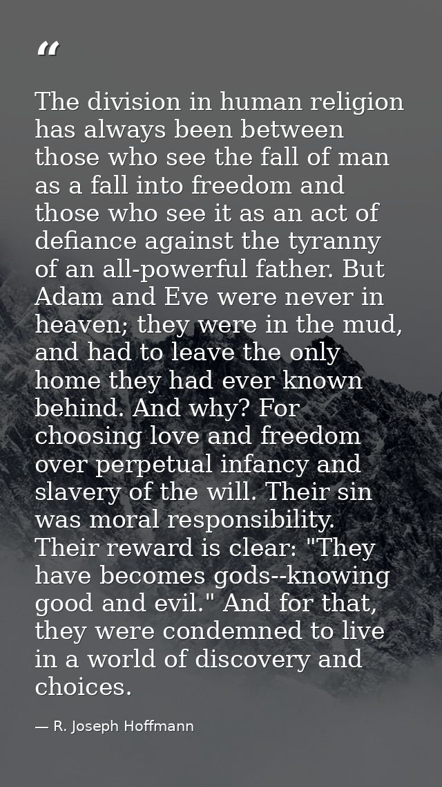 The division in human religion has always been between those who see the fall of man as a fall into freedom and those wh — R. Joseph Hoffmann