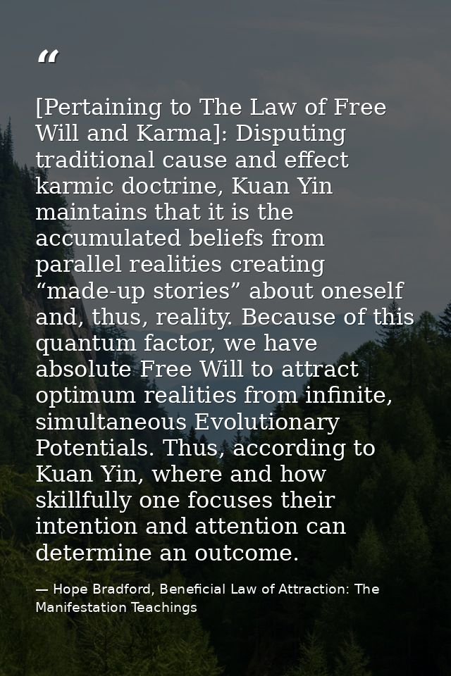 [Pertaining to The Law of Free Will and Karma]: Disputing traditional cause and effect karmic doctrine, Kuan Yin maintai — Hope Bradford, Beneficial Law of Attraction: The Manifestation Teachings