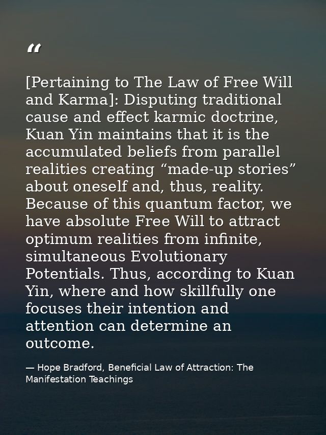 [Pertaining to The Law of Free Will and Karma]: Disputing traditional cause and effect karmic doctrine, Kuan Yin maintai — Hope Bradford, Beneficial Law of Attraction: The Manifestation Teachings