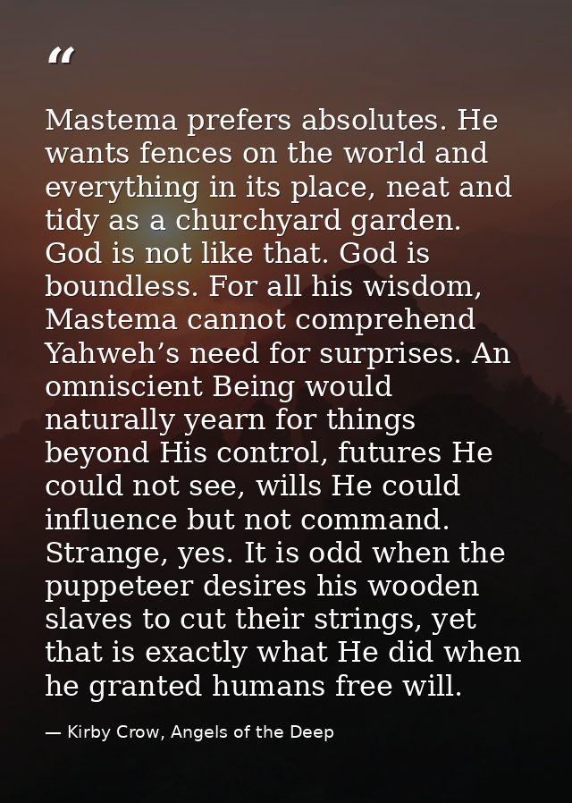 Mastema prefers absolutes. He wants fences on the world and everything in its place, neat and tidy as a churchyard garde — Kirby Crow, Angels of the Deep