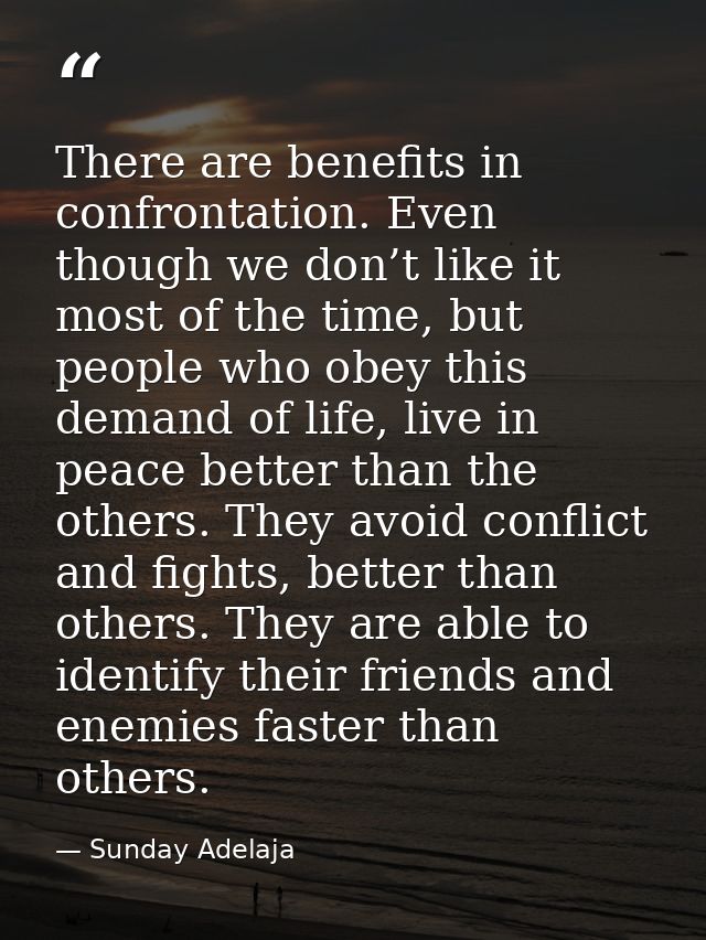 There are benefits in confrontation. Even though we don’t like it most of the time, but people who obey this demand of l — Sunday Adelaja