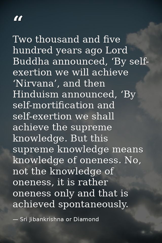 Two thousand and five hundred years ago Lord Buddha announced, ‘By self- exertion we will achieve ‘Nirvana’, and then Hi — Sri Jibankrishna or Diamond