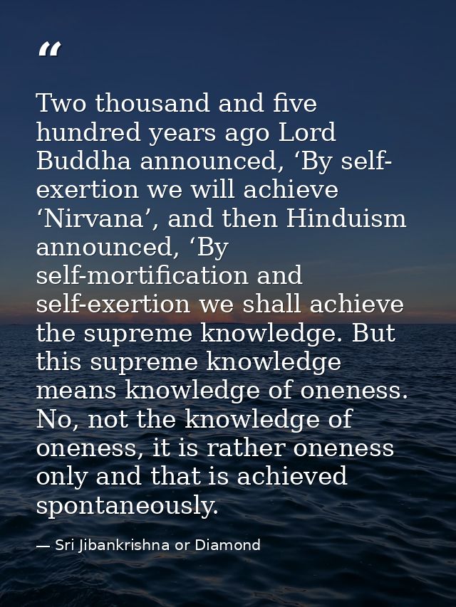 Two thousand and five hundred years ago Lord Buddha announced, ‘By self- exertion we will achieve ‘Nirvana’, and then Hi — Sri Jibankrishna or Diamond