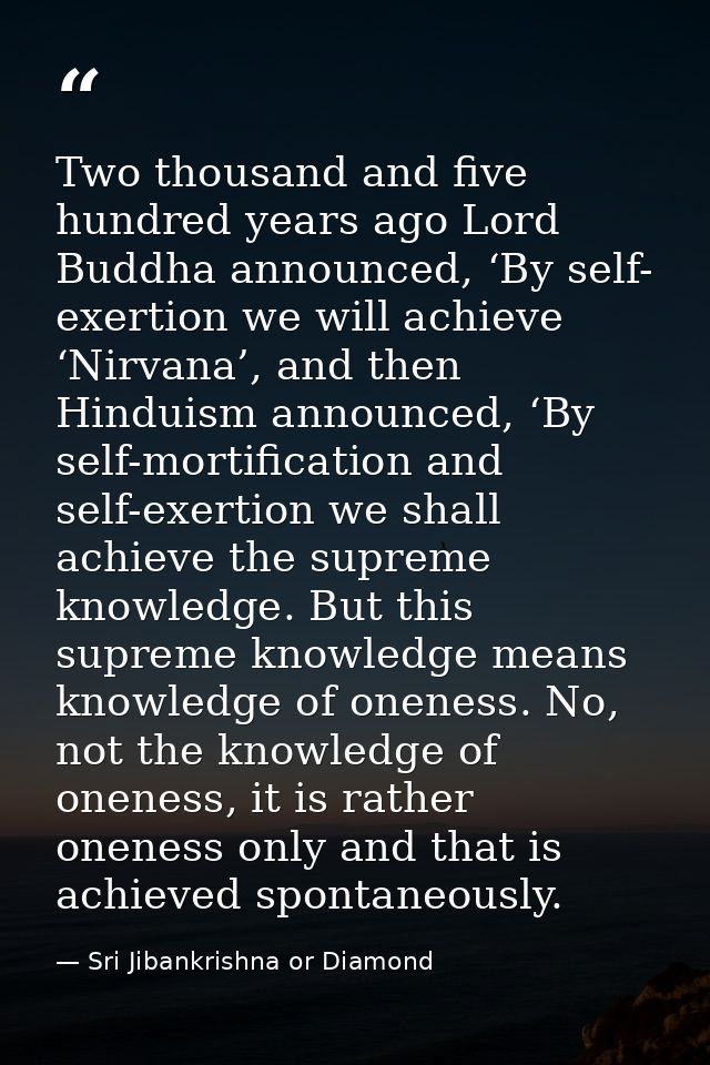 Two thousand and five hundred years ago Lord Buddha announced, ‘By self- exertion we will achieve ‘Nirvana’, and then Hi — Sri Jibankrishna or Diamond