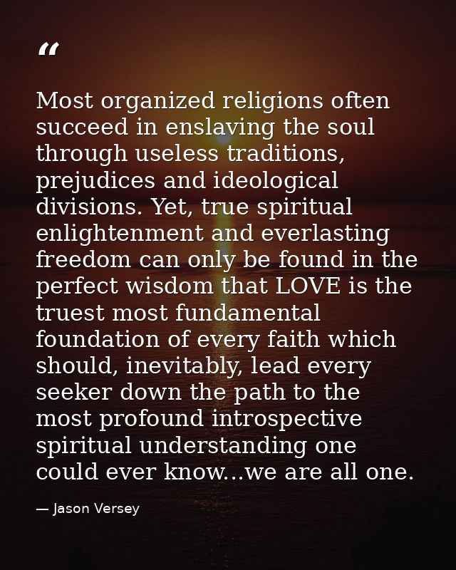 Most organized religions often succeed in enslaving the soul through useless traditions, prejudices and ideological divi — Jason Versey