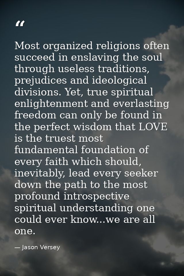 Most organized religions often succeed in enslaving the soul through useless traditions, prejudices and ideological divi — Jason Versey