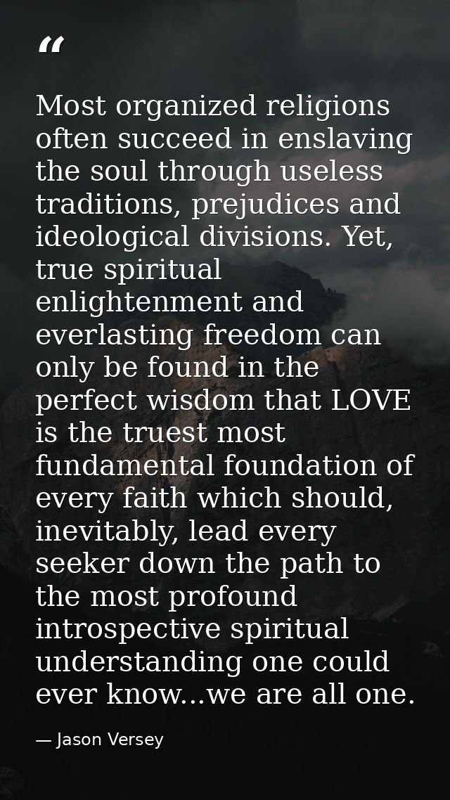 Most organized religions often succeed in enslaving the soul through useless traditions, prejudices and ideological divi — Jason Versey