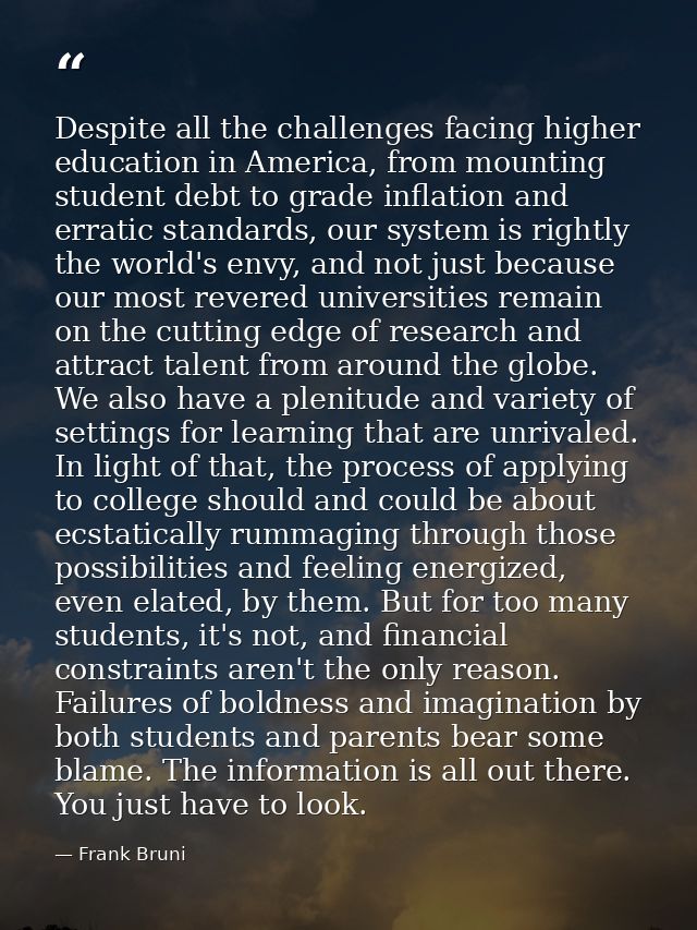 Despite all the challenges facing higher education in America, from mounting student debt to grade inflation and erratic — Frank Bruni