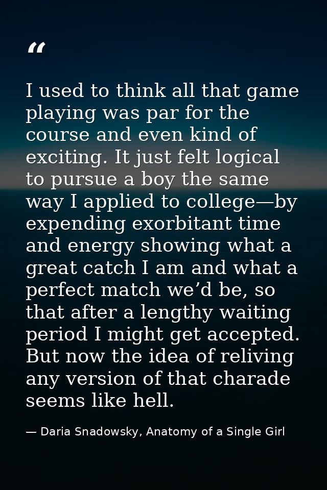 I used to think all that game playing was par for the course and even kind of exciting. It just felt logical to pursue a — Daria Snadowsky, Anatomy of a Single Girl