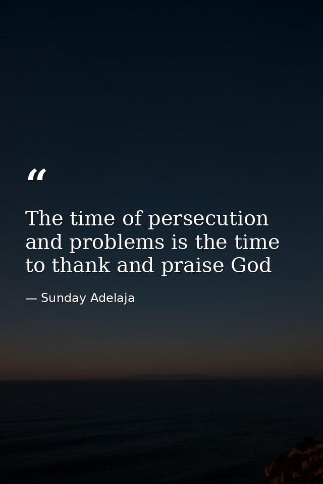 The time of persecution and problems is the time to thank and praise God — Sunday Adelaja