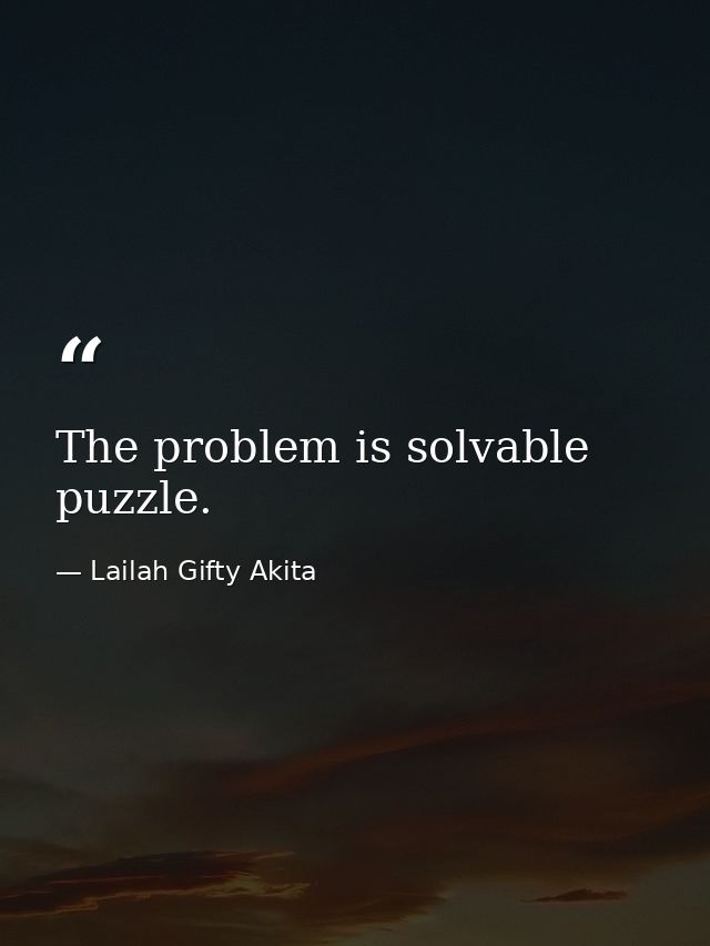 The problem is solvable puzzle. — Lailah Gifty Akita