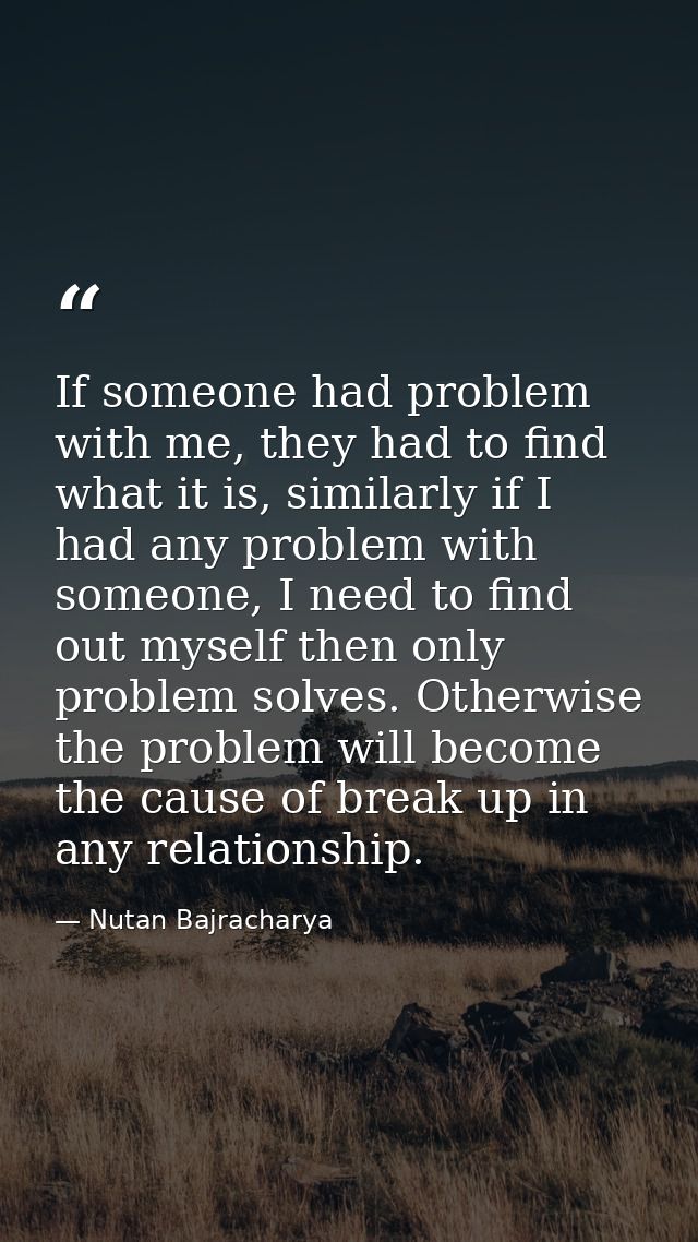 If someone had problem with me, they had to find what it is, similarly if I had any problem with someone, I need to find — Nutan Bajracharya