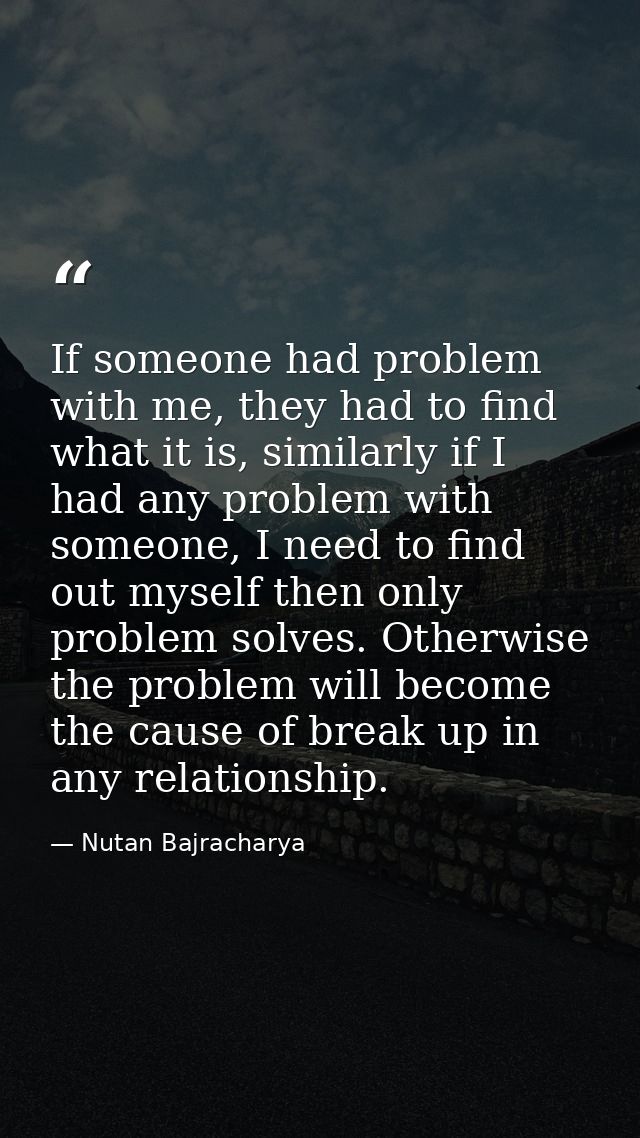 If someone had problem with me, they had to find what it is, similarly if I had any problem with someone, I need to find — Nutan Bajracharya