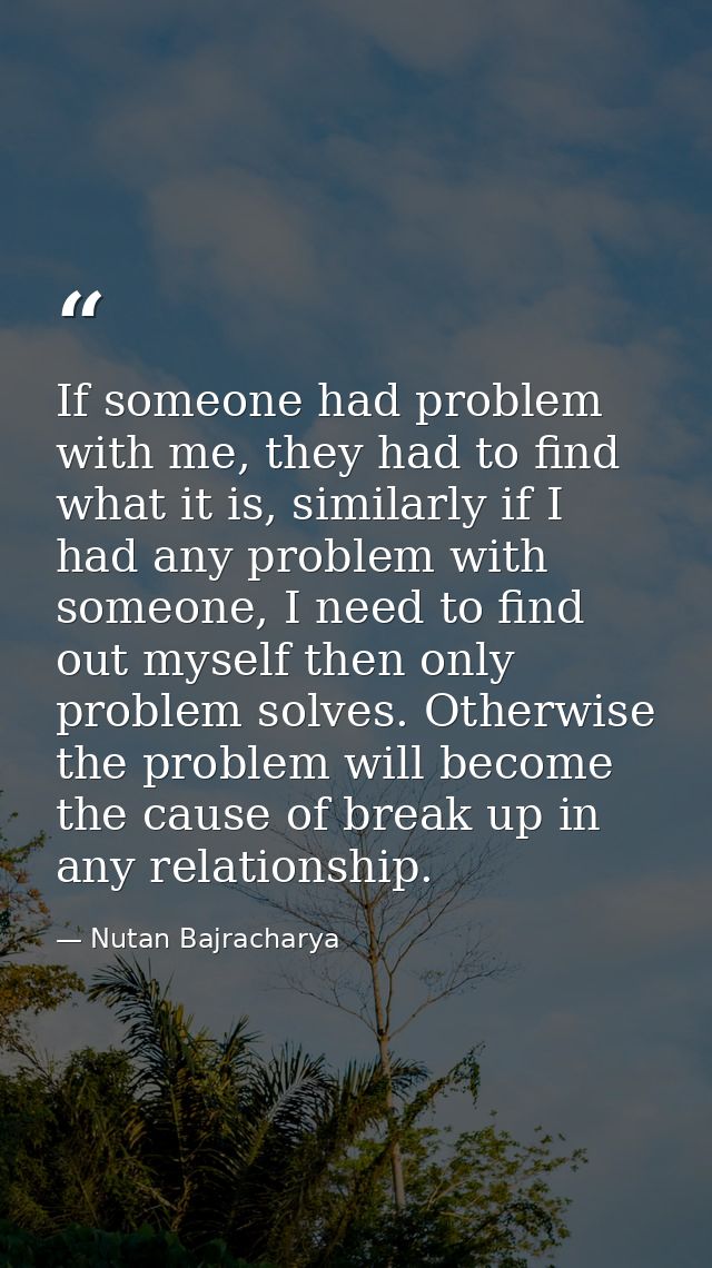 If someone had problem with me, they had to find what it is, similarly if I had any problem with someone, I need to find — Nutan Bajracharya