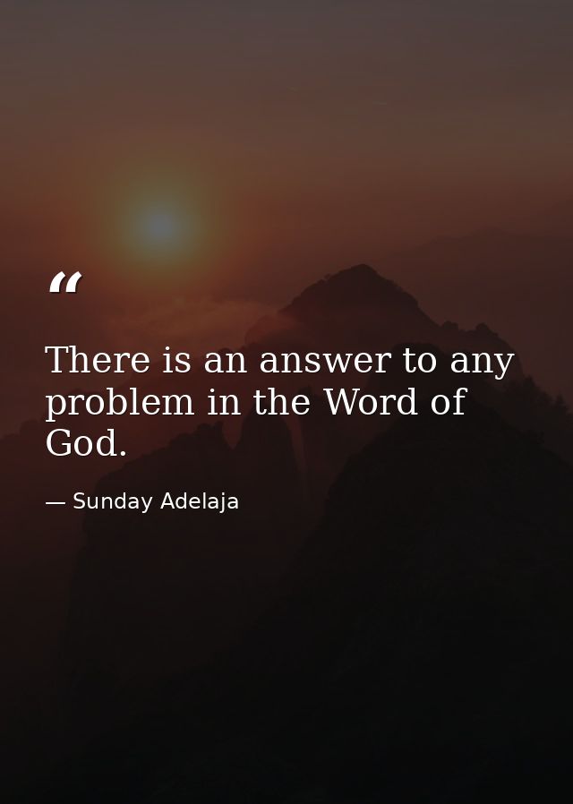 There is an answer to any problem in the Word of God. — Sunday Adelaja