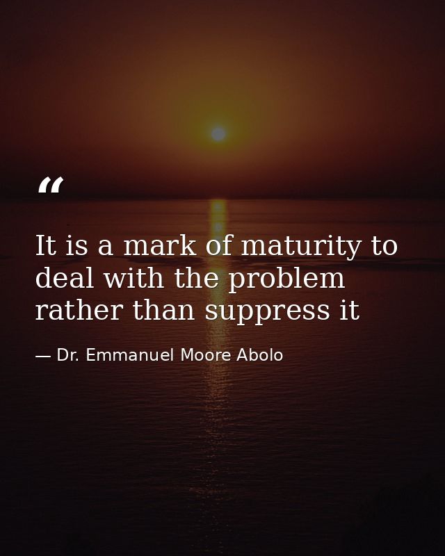 It is a mark of maturity to deal with the problem rather than suppress it — Dr. Emmanuel Moore Abolo